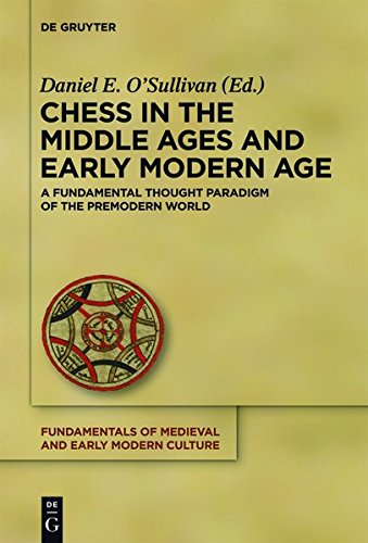 Chess in the Middle Ages and Early Modern Age: A Fundamental Thought Paradigm of the Premodern World (Fundamentals of Medieval and Early Modern Culture, Band 10)