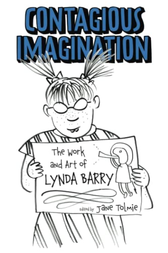 Contagious Imagination: The Work and Art of Lynda Barry (Critical Approaches to Comics Artists Series)