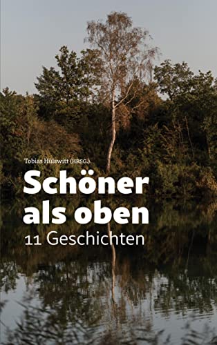 Schöner als oben: 11 Geschichten