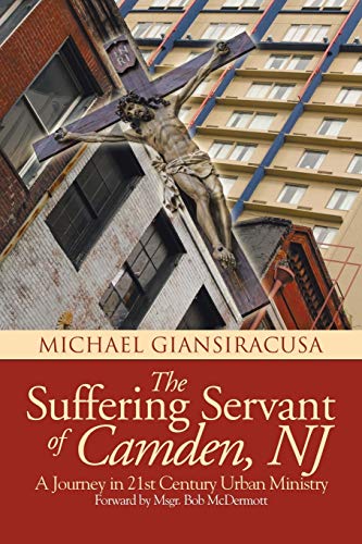 The Suffering Servant of Camden, N.J.: A Journey in 21st Century Urban Ministry