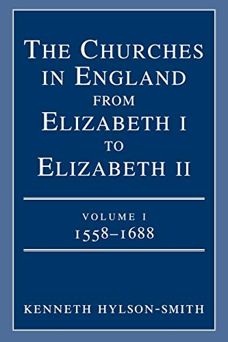 The Churches in England from Elizabeth I to Elizabeth II: 1558-1688