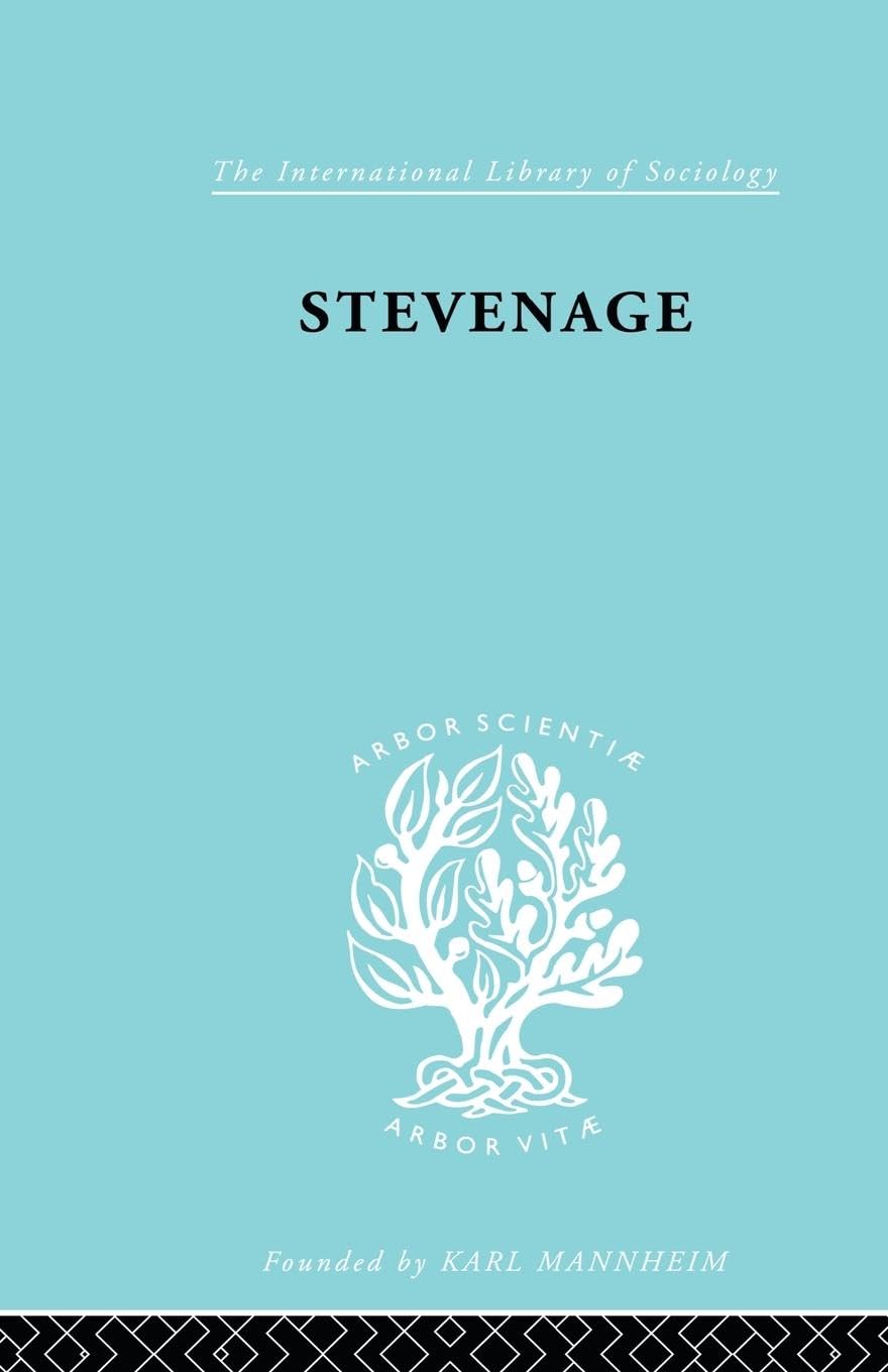 Stevenage: A Sociological Study of a New Town (The International Library of Sociology, 19, Band 19)