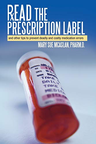 Read the Prescription Label: And Other Tips to Prevent Deadly and Costly Medication Errors