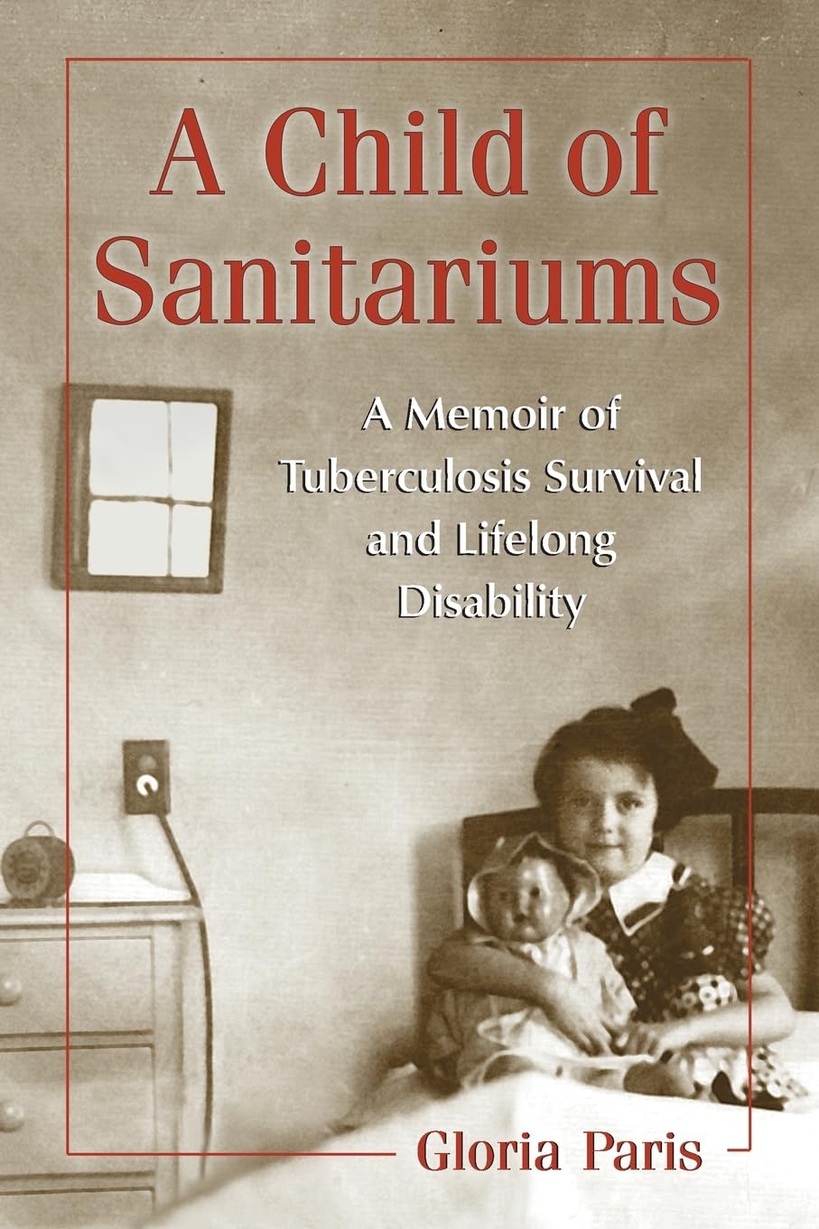 A Child of Sanitariums: A Memoir of Tuberculosis Survival and Lifelong Disability