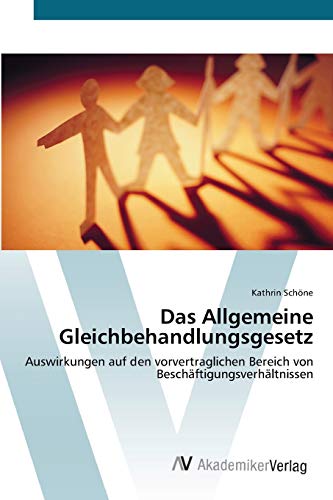 Das Allgemeine Gleichbehandlungsgesetz: Auswirkungen auf den vorvertraglichen Bereich von Beschäftigungsverhältnissen