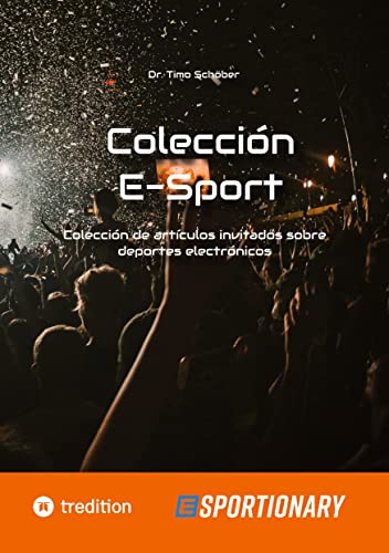 Colección E-Sport (edición completa): Colección de artículos invitados sobre deportes electrónicos