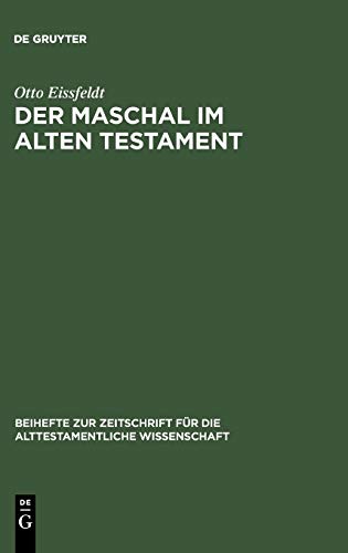 Der Maschal im Alten Testament: Eine wortgeschichtliche Untersuchung nebst einer literargeschichtlichen Untersuchung der ... genannten Gattungen ... alttestamentliche Wissenschaft, 24, Band 24)