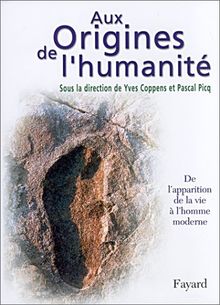 Aux origines de l'humanité. Vol. 1. De l'apparition de la vie à l'homme moderne