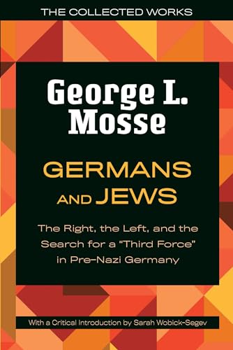 Germans and Jews: The Right, the Left, and the Search for a Third Force in Pre-Nazi Germany (Collected Works of George L. Mosse)