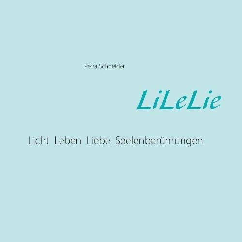 LiLeLie: Licht, Leben, Liebe Seelenberührungen