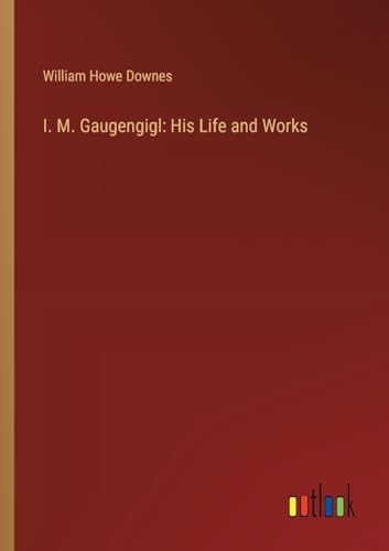I. M. Gaugengigl: His Life and Works