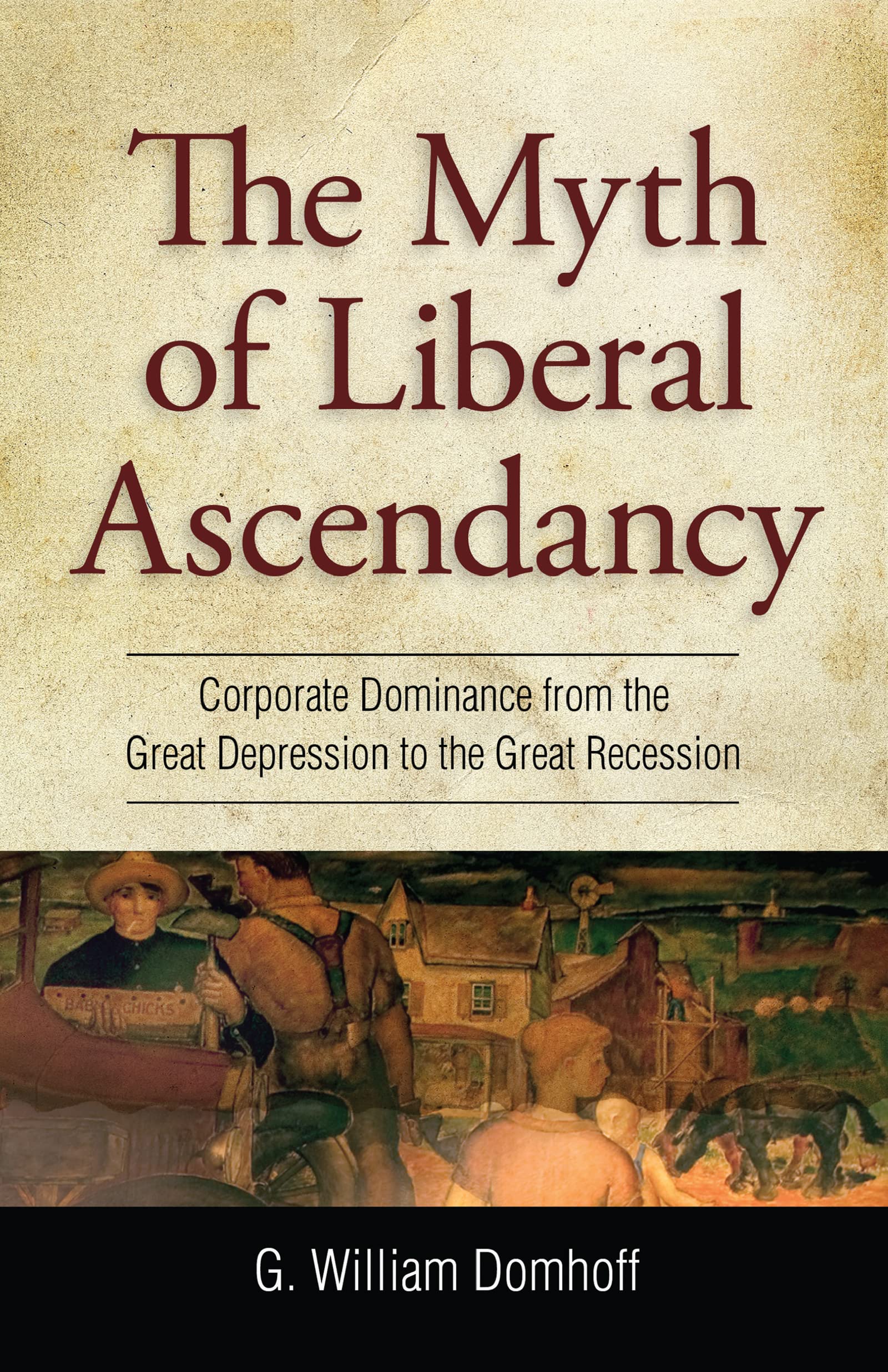Myth of Liberal Ascendancy: Corporate Dominance from the Great Depression to the Great Recession