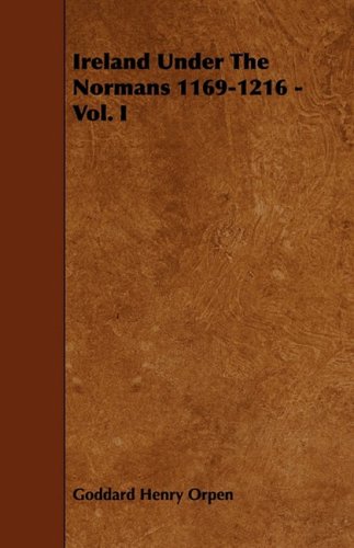 Ireland Under the Normans 1169-1216 - Vol. I