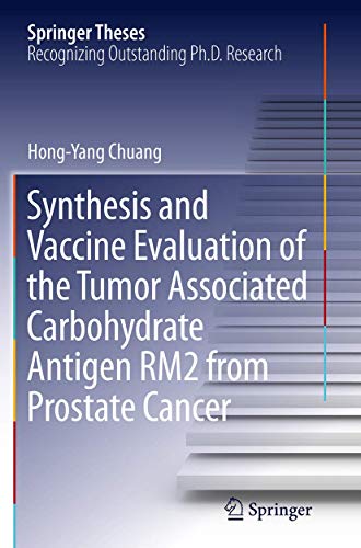 Synthesis and Vaccine Evaluation of the Tumor Associated Carbohydrate Antigen RM2 from Prostate Cancer (Springer Theses)