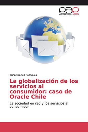 La globalización de los servicios al consumidor: caso de Oracle Chile: La sociedad en red y los servicios al consumidor
