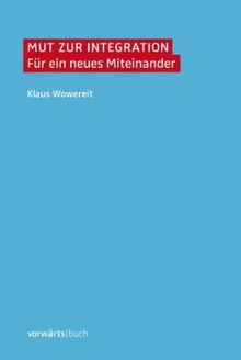 Mut zur Integration: Für ein neues Miteinander