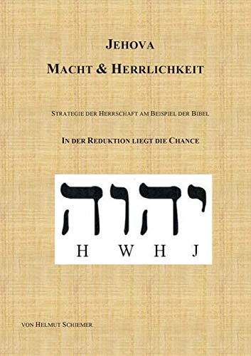 Jehova - Macht & Herrlichkeit: Strategie der Herrschaft am Beispiel der Bibel