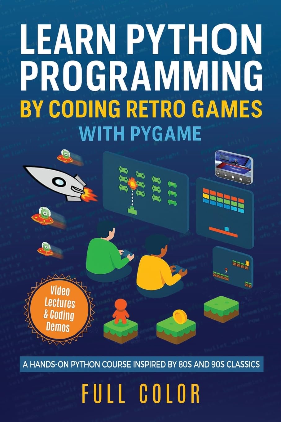 Learn Python Programming by Coding Retro Games with Pygame: A Hands-On Python Course Inspired by 80s and 90s Classics (Programming Applications Workshop, Band 2)