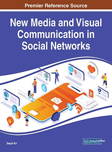 New Media and Visual Communication in Social Networks (Advances in Multimedia and Interactive Technologies)
