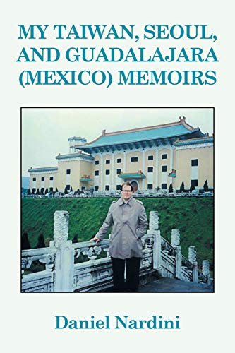 My Taiwan, Seoul, And Guadalajara (Mexico) Memoirs