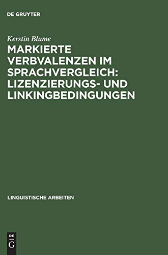 Markierte Verbvalenzen im Sprachvergleich: Lizenzierungs- und Linkingbedingungen (Linguistische Arbeiten, Band 411)