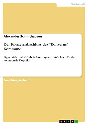 Der Konzernabschluss des Konzerns Kommune: Eignet sich das HGB als Referenzsystem tatsächlich für die kommunale Doppik?
