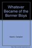 Whatever Became of the Bonner Boys