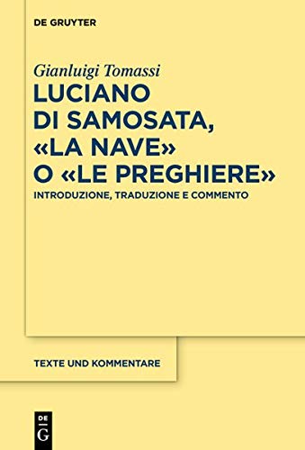 Luciano di Samosata, ›La nave o Le preghiere‹: Introduzione, traduzione e commento (Texte und Kommentare, Band 61)