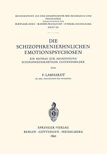 Die Schizophrenieähnlichen Emotionspsychosen: Ein Beitrag Zur Abgrenzung Schizophrenieartiger Zustandsbilder (Monographien aus dem Gesamtgebiete der Neurologie und Psychiatrie, 102, Band 102)