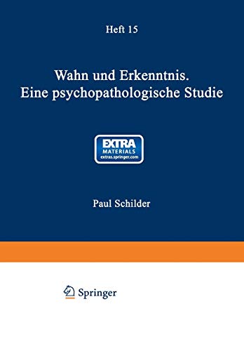 Wahn und Erkenntnis: Eine Psychopathologische Studie (Monographien aus dem Gesamtgebiete der Neurologie und Psychiatrie, 15, Band 15)