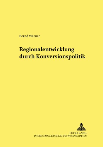 Regionalentwicklung durch Konversionspolitik (Studien zur Wirtschaftspolitik)