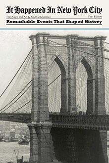 It Happened in New York City: Remarkable Events That Shaped History, First Edition