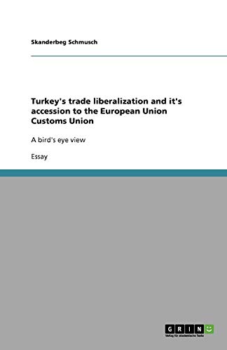 Turkey's trade liberalization and it's accession to the European Union Customs Union: A bird's eye view
