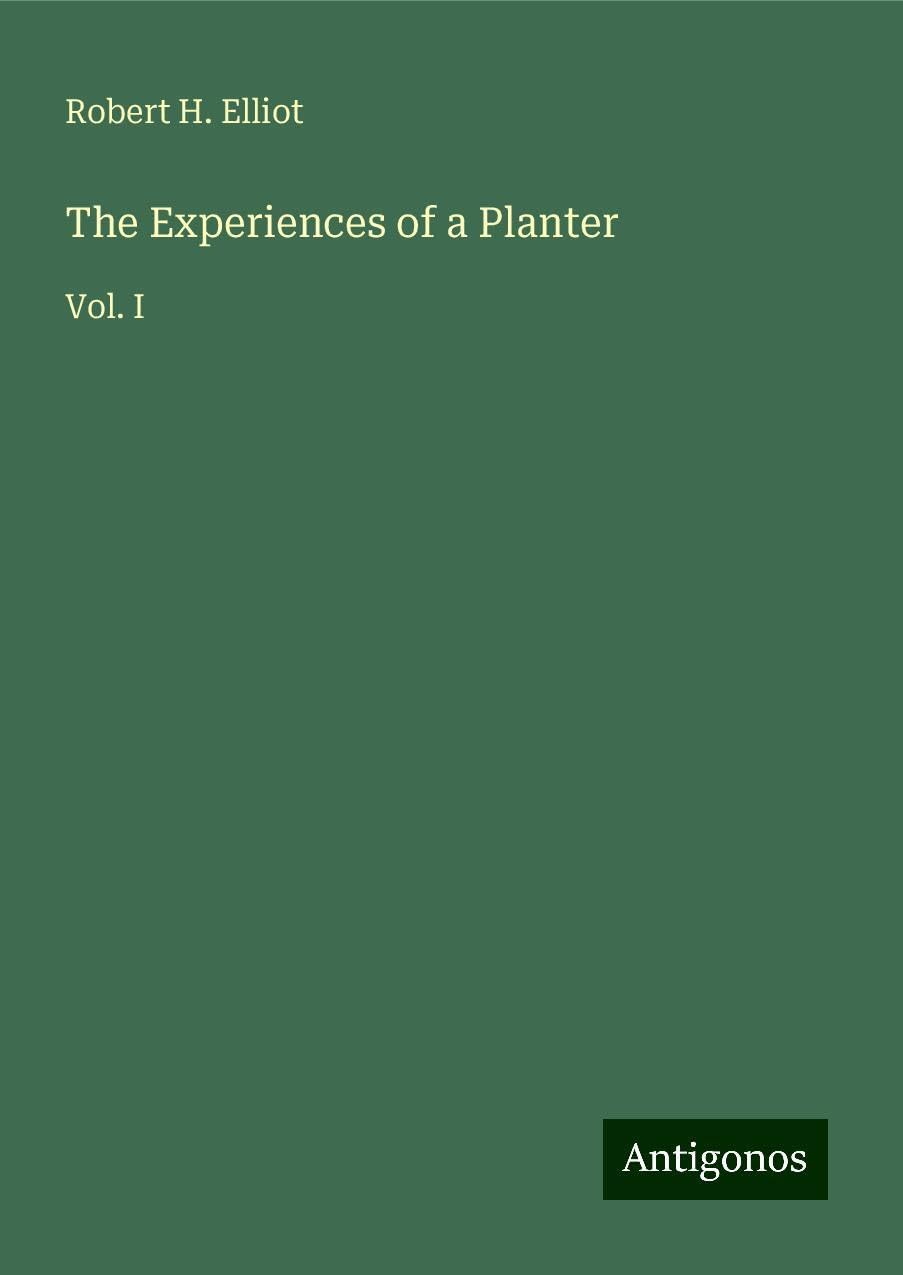 The Experiences of a Planter: Vol. I