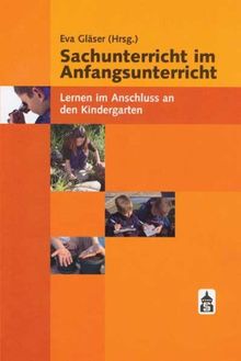 Sachunterricht im Anfangsunterricht: Lernen im Anschluss an den Kindergarten