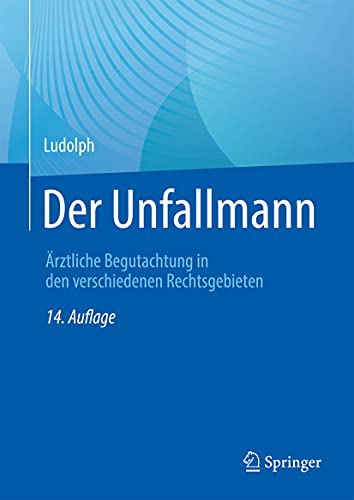 Der Unfallmann: Ärztliche Begutachtung in den verschiedenen Rechtsgebieten