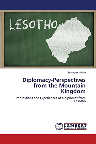 Diplomacy-Perspectives from the Mountain Kingdom: Impressions and Experiences of a diplomat from Lesotho