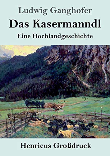 Das Kasermanndl (Großdruck): Eine Hochlandgeschichte