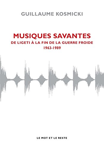 Musiques Savantes : De Ligeti à La Fin De La Guerre Froide (1963-1989)
