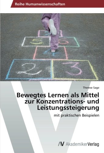 Bewegtes Lernen als Mittel zur Konzentrations- und Leistungssteigerung: mit praktischen Beispielen