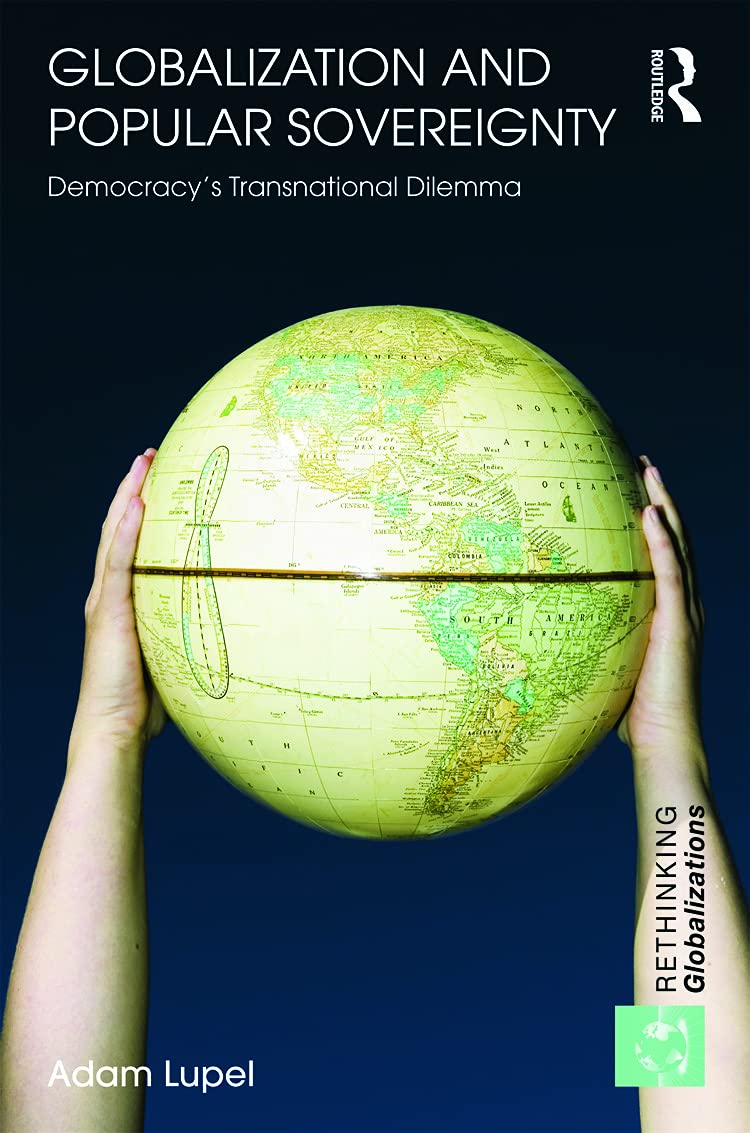 Globalization and Popular Sovereignty: Democracy's Transnational Dilemma (Rethinking Globalizations, 20, Band 20)