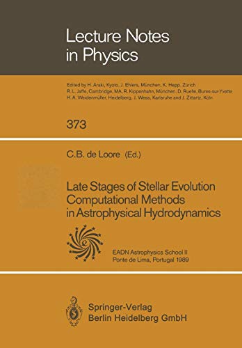 Late Stages of Stellar Evolution Computational Methods in Astrophysical Hydrodynamics: Proceedings of the Astrophysics School II Organized by the . . ... (Lecture Notes in Physics, 373, Band 373)