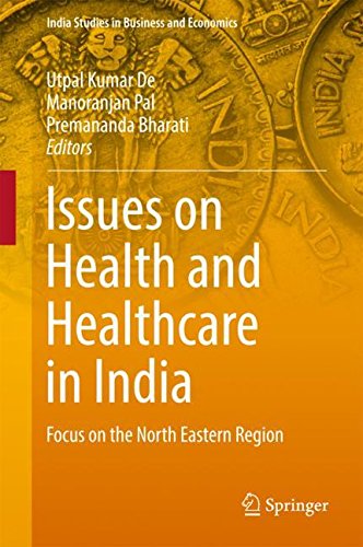 Issues on Health and Healthcare in India: Focus on the North Eastern Region (India Studies in Business and Economics)