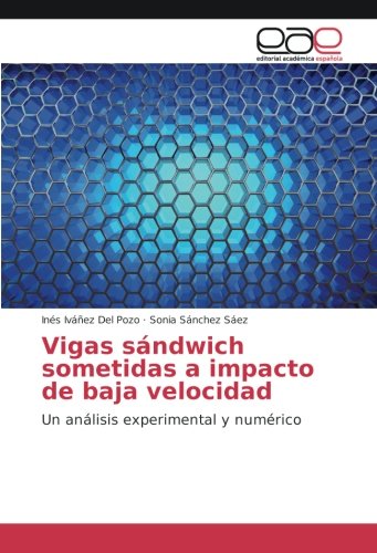Vigas sándwich sometidas a impacto de baja velocidad: Un análisis experimental y numérico