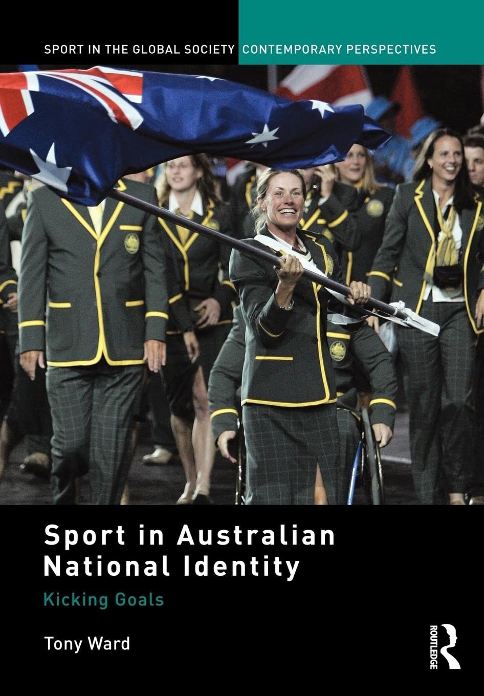 Sport in Australian National Identity: Kicking Goals (Sport in the Global Society. Contemporary Perspectives)
