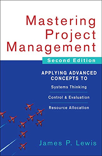 Mastering Project Management: Applying Advanced Concepts to Systems Thinking, Control & Evaluation, Resource Allocation: Applying Advanced Concepts to ... Control and Evaluation, Resource Allocation