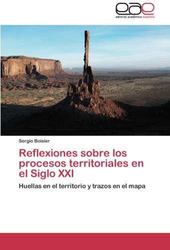 Reflexiones sobre los procesos territoriales en el Siglo XXI: Huellas en el territorio y trazos en el mapa