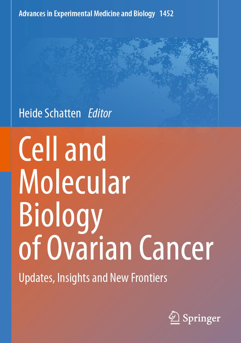 Cell and Molecular Biology of Ovarian Cancer: Updates, Insights and New Frontiers (Advances in Experimental Medicine and Biology, Band 1452)