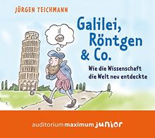 Galilei, Röntgen & Co.: Wie die Wissenschaft die Welt neu entdeckte