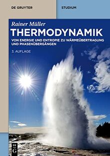 Thermodynamik: Von Energie und Entropie zu Wärmeübertragung und Phasenübergängen (De Gruyter Studium)